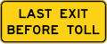 Last Exit Before Toll (2-line plaque) road sign (MUTCD W16-16aP)