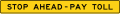 Stop Ahead Pay Toll (Plaque) road sign (MUTCD W9-6cP)