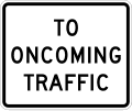 To oncoming traffic (plaque) road sign (MUTCD R1-2aP)