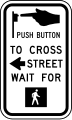 Push button to cross street, wait for pedestrian signal road sign (MUTCD R10-3a)