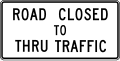 Road closed to thru traffic road sign (MUTCD R11-4)