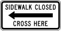 Sidewalk Closed Cross Here road sign (MUTCD R9-11a)