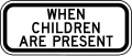 When children are present (plaque) road sign (MUTCD S4-2P)