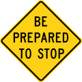 Be prepared to stop road sign (MUTCD W3-4)
