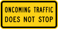 Oncoming traffic does not stop (plaque) road sign (MUTCD W4-4bP)