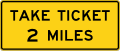 Take Ticket (distance) road sign (MUTCD W9-6e)